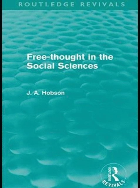 J. A. Hobson - Free-Thought in the Social Sciences (Routledge Revivals), E-bok
