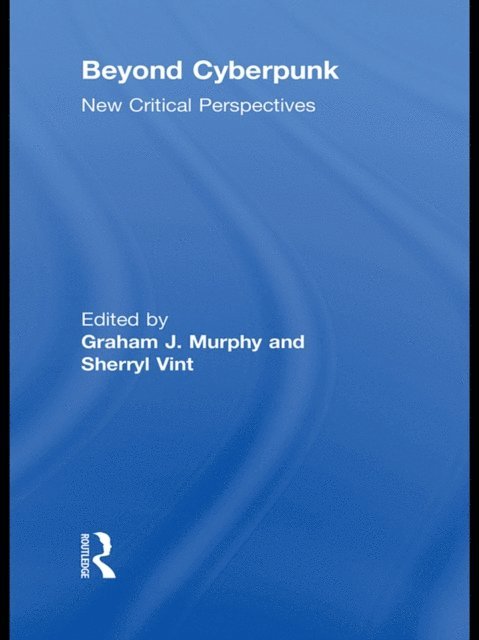 Sherryl Vint, Graham J. Murphy - Beyond Cyberpunk, E-bok