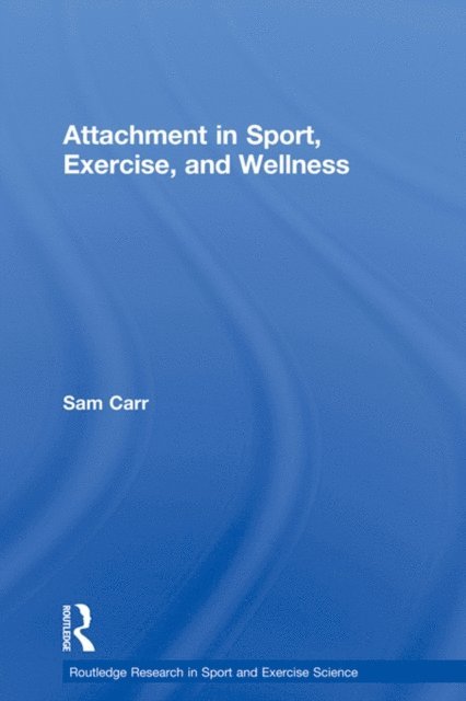 Sam Carr - Attachment in Sport, Exercise and Wellness, E-bok