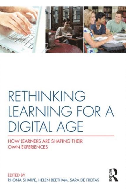 Sara de Freitas, Helen Beetham, Rhona Sharpe - Rethinking Learning for a Digital Age, E-bok