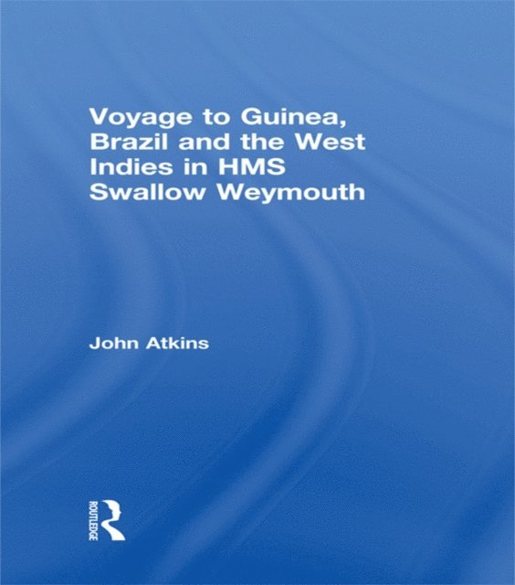 John Atkins - Voyage to Guinea, Brazil and the West Indies in HMS Swallow and Weymouth, E-bok