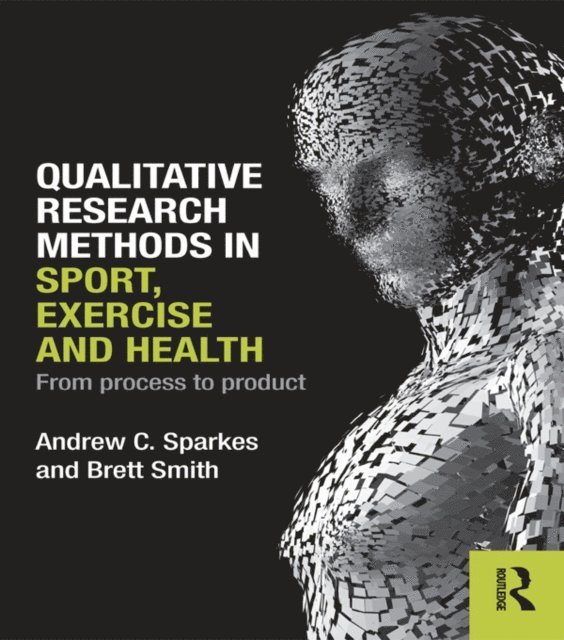 Brett Smith, Andrew C. Sparkes - Qualitative Research Methods in Sport, Exercise and Health, E-bok