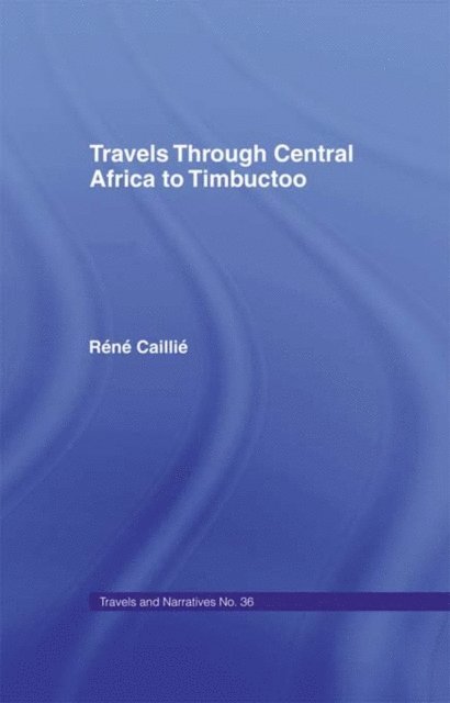 Rene Caillie - Travels Through Central Africa to Timbuctoo and Across the Great Desert to Morocco, 1824-28, E-bok