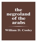 Negroland of the Arabs Examined and Explained (1841)