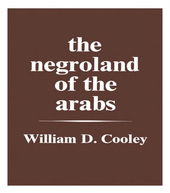 William Desborough Cooley - Negroland of the Arabs Examined and Explained (1841), E-bok