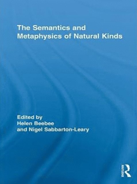 Nigel Sabbarton-Leary, Helen Beebee - Semantics and Metaphysics of Natural Kinds, E-bok