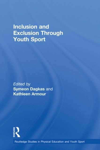 Kathleen Armour, Symeon Dagkas - Inclusion and Exclusion Through Youth Sport, E-bok