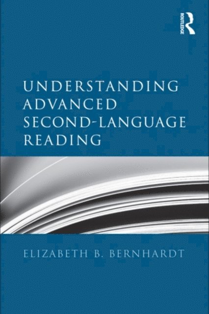 Elizabeth Bernhardt - Understanding Advanced Second-Language Reading, E-bok