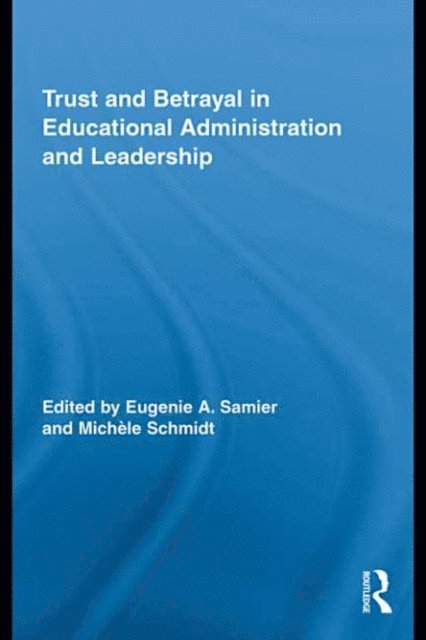 MichA*le Schmidt, Eugenie A. Samier - Trust and Betrayal in Educational Administration and Leadership, E-bok
