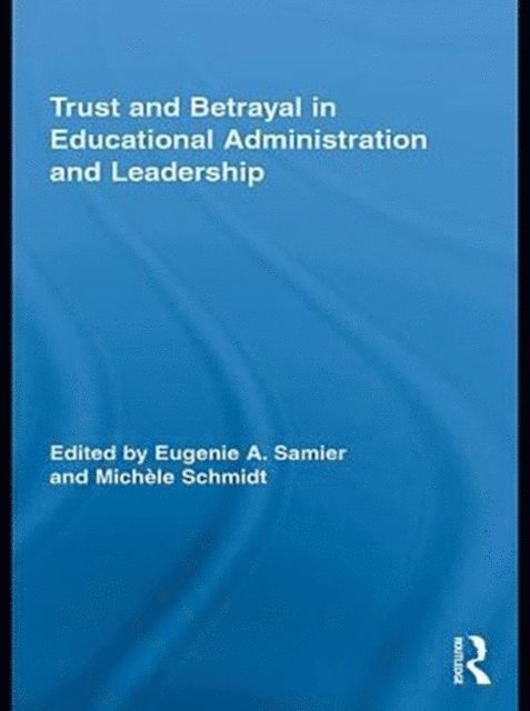 MichA*le Schmidt, Eugenie A. Samier - Trust and Betrayal in Educational Administration and Leadership, E-bok