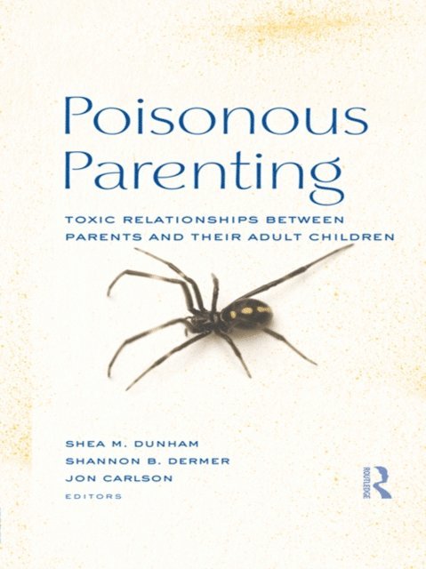 Jon Carlson, Shannon B. Dermer, Shea M. Dunham - Poisonous Parenting, E-bok