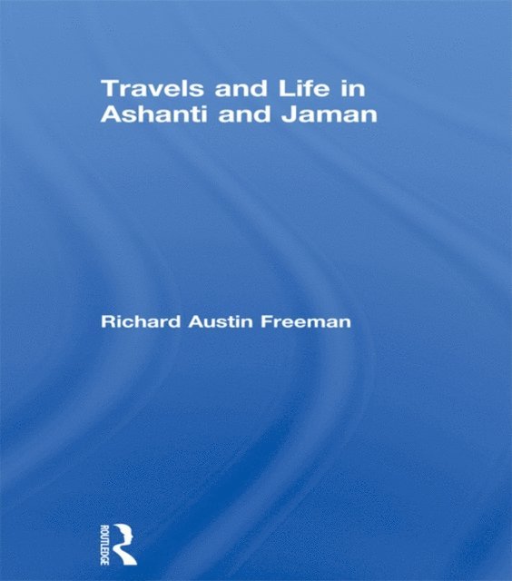 Richard Austin Freeman - Travels and Life in Ashanti and Jaman, E-bok