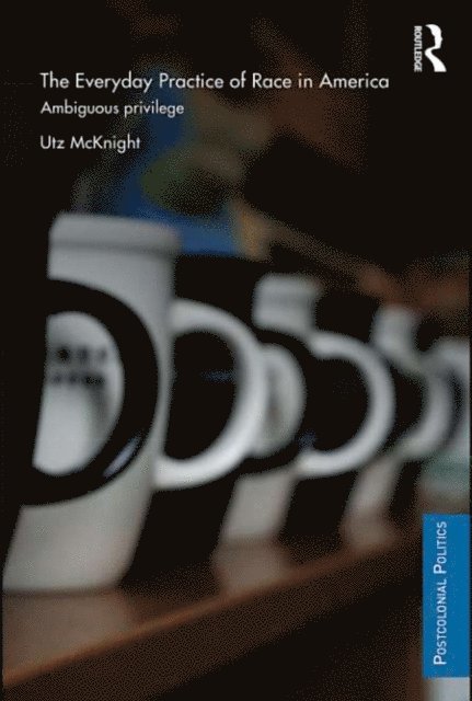Utz McKnight - Everyday Practice of Race in America, E-bok
