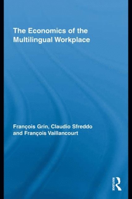 Francois Vaillancourt, Claudio Sfreddo, Francois Grin - Economics of the Multilingual Workplace, E-bok