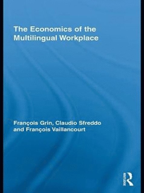 Francois Vaillancourt, Claudio Sfreddo, Francois Grin - Economics of the Multilingual Workplace, E-bok