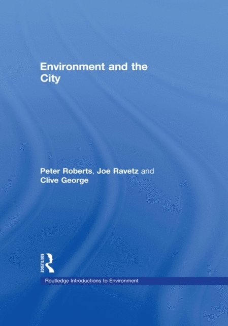 Joe Howe, Clive George, Joe Ravetz, Peter W. Roberts - Environment and the City, E-bok
