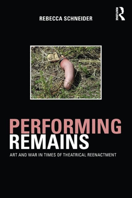 Rebecca Schneider - Performing Remains, E-bok
