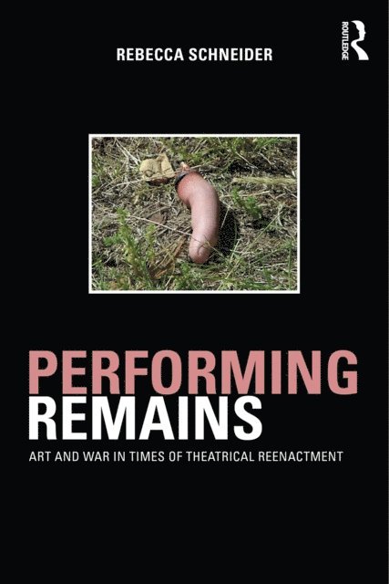 Rebecca Schneider - Performing Remains, E-bok