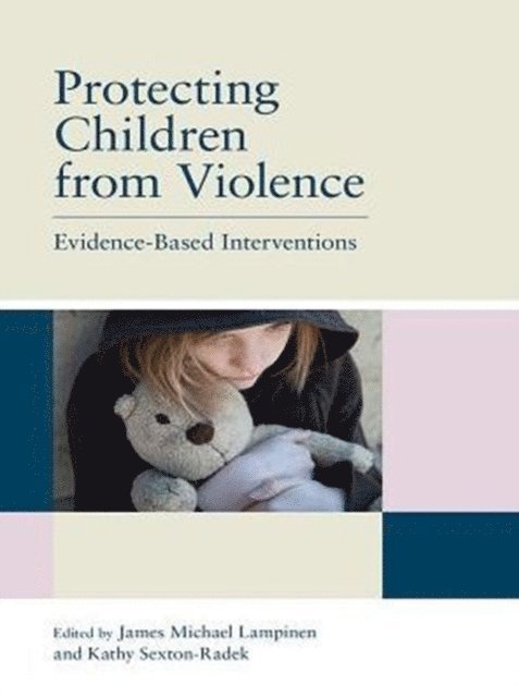 Kathy Sexton-Radek, James Michael Lampinen - Protecting Children from Violence, E-bok