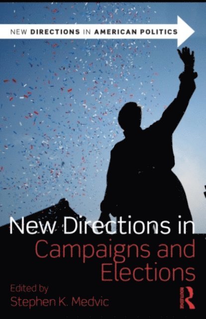 Stephen K. Medvic - New Directions in Campaigns and Elections, E-bok