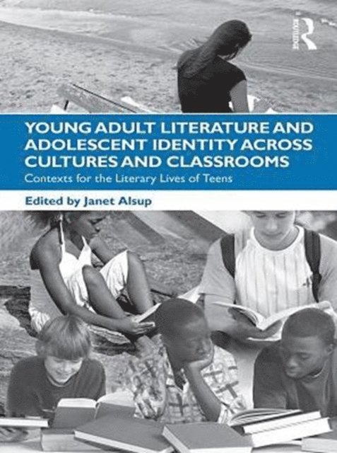 Janet Alsup - Young Adult Literature and Adolescent Identity Across Cultures and Classrooms, E-bok
