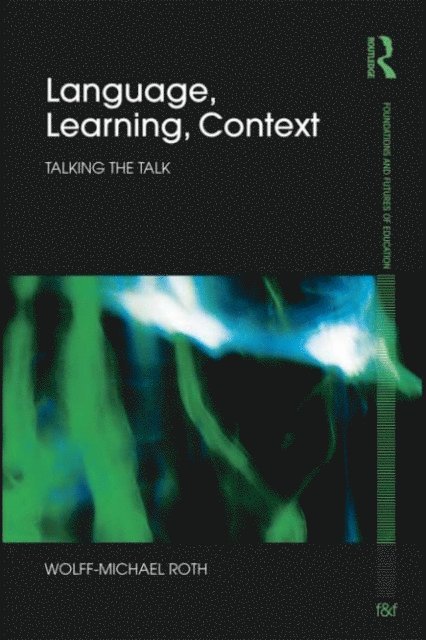 Wolff-Michael Roth - Language, Learning, Context, E-bok