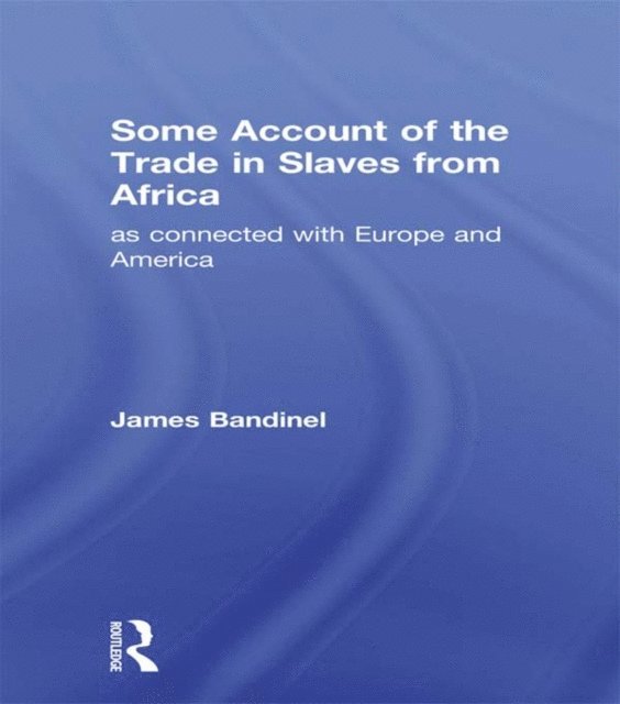 James Bandinel - Some Account of the Trade in Slaves from Africa as Connected with Europe, E-bok