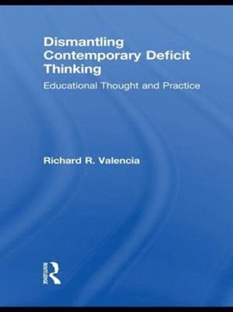 Richard R. Valencia - Dismantling Contemporary Deficit Thinking, E-bok