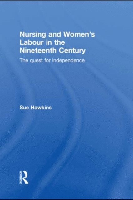 Sue Hawkins - Nursing and Women's Labour in the Nineteenth Century, E-bok