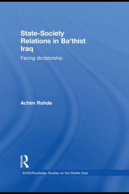Achim Rohde - State-Society Relations in Ba'thist Iraq, E-bok