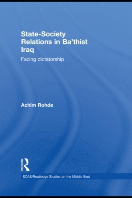 Achim Rohde - State-Society Relations in Ba'thist Iraq, E-bok