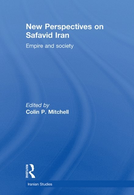 Colin P. Mitchell - New Perspectives on Safavid Iran, E-bok
