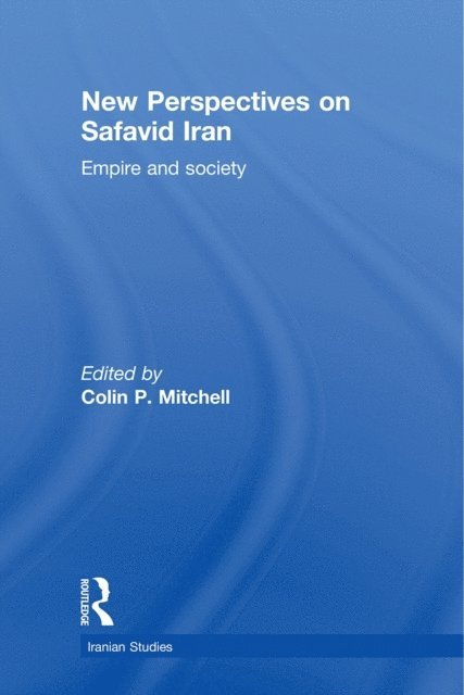 Colin P. Mitchell - New Perspectives on Safavid Iran, E-bok