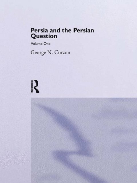 George N. Curzon - Persia and the Persian Question, E-bok