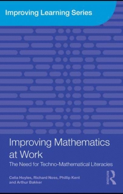 Arthur Bakker, Phillip Kent, Richard Noss, Celia Hoyles - Improving Mathematics at Work, E-bok