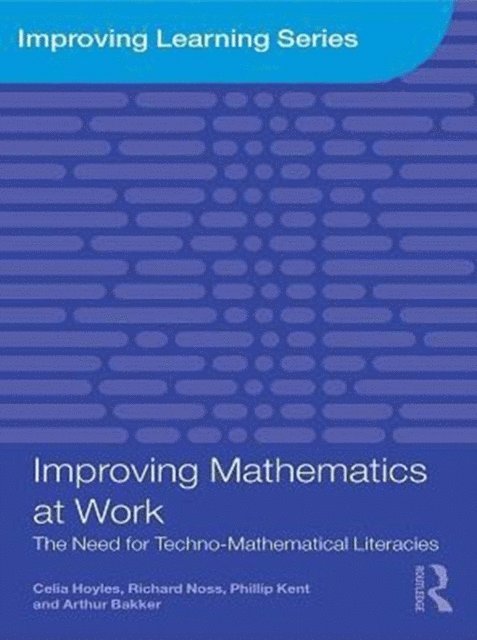 Arthur Bakker, Phillip Kent, Richard Noss, Celia Hoyles - Improving Mathematics at Work, E-bok