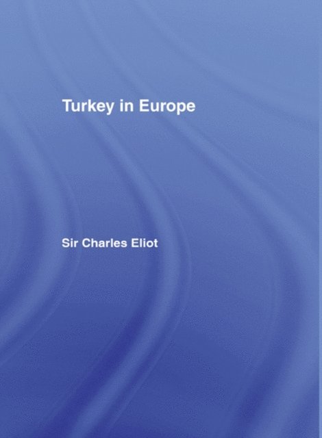 Charles Eliot - Turkey in Europe, E-bok