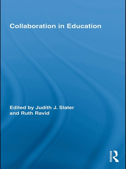 Ruth Ravid, Judith J. Slater - Collaboration in Education, E-bok