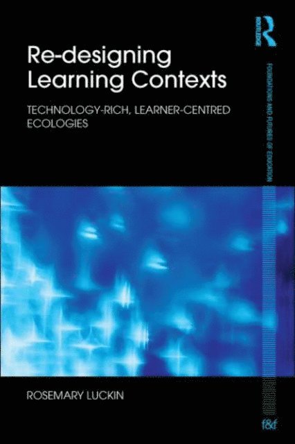 Rosemary Luckin - Re-Designing Learning Contexts, E-bok