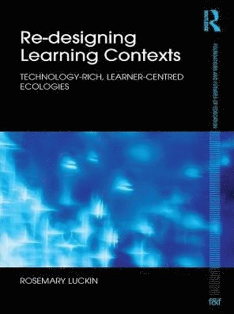 Rosemary Luckin - Re-Designing Learning Contexts, E-bok
