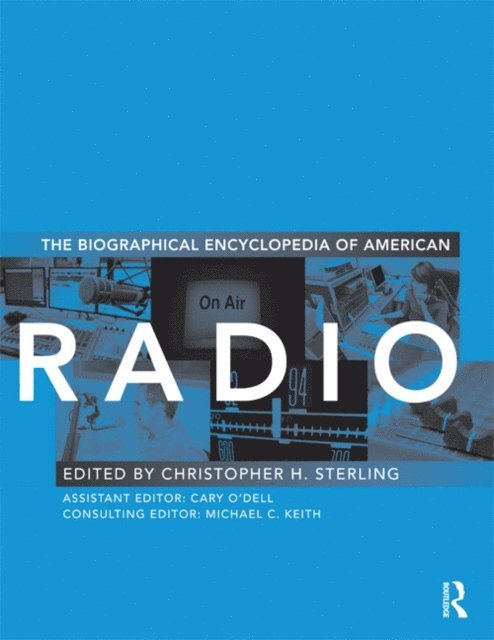 Cary O'Dell, Christopher H. Sterling - Biographical Encyclopedia of American Radio, E-bok