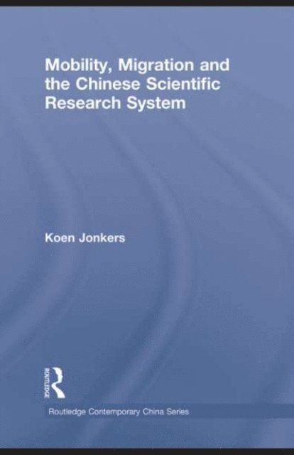 Koen Jonkers - Mobility, Migration and the Chinese Scientific Research System, E-bok