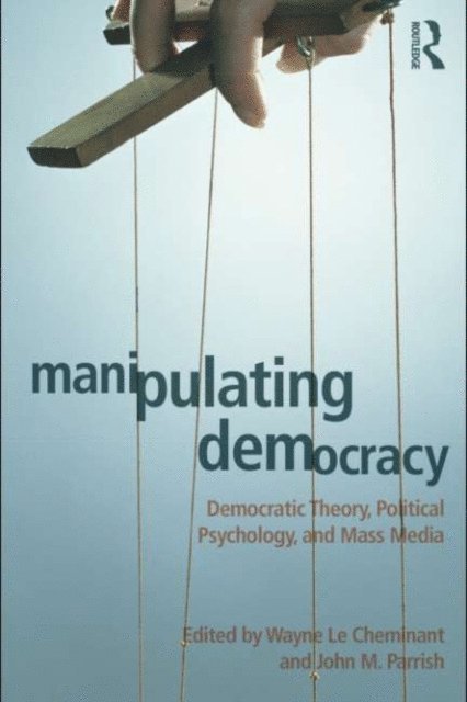 John M. Parrish, Wayne Le Cheminant - Manipulating Democracy, E-bok