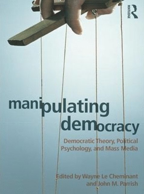 John M. Parrish, Wayne Le Cheminant - Manipulating Democracy, E-bok