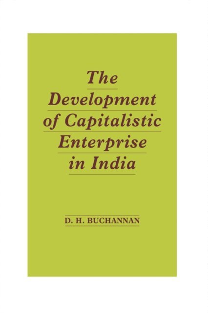 Daniel Houston Buchanan - Development of Capitalistic Enterprise in India, E-bok