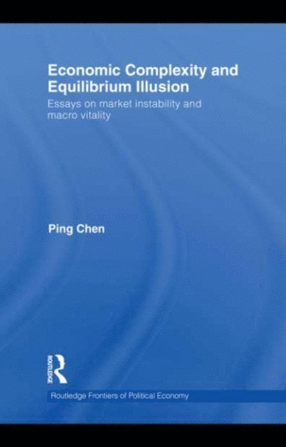 Ping Chen - Economic Complexity and Equilibrium Illusion, E-bok