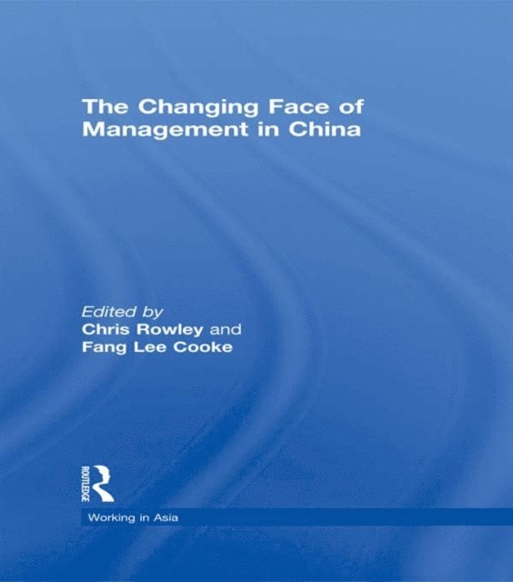 Fang Lee Cooke, Chris Rowley - Changing Face of Management in China, E-bok