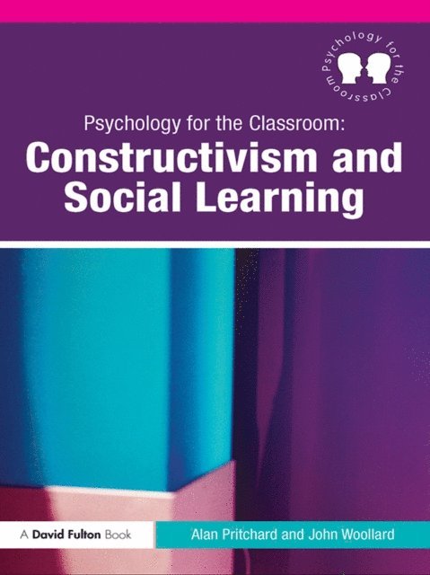 John Woollard, Alan Pritchard - Psychology for the Classroom: Constructivism and Social Learning, E-bok