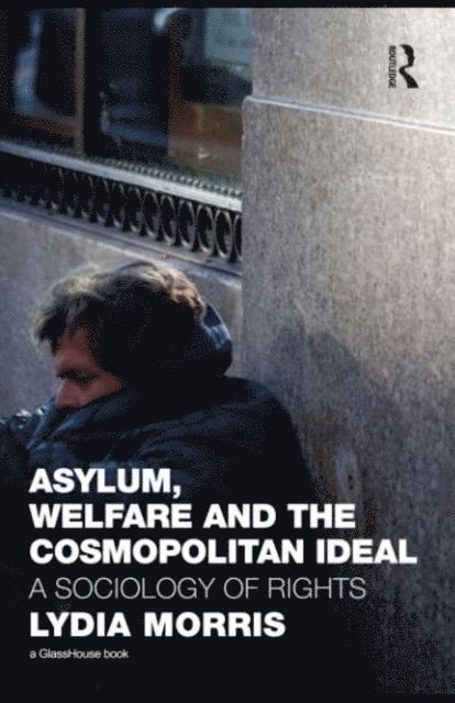 Lydia Morris - Asylum, Welfare and the Cosmopolitan Ideal, E-bok