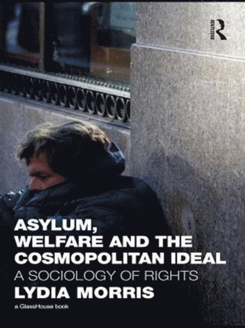 Lydia Morris - Asylum, Welfare and the Cosmopolitan Ideal, E-bok